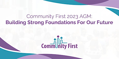 Imagem principal do evento Community First 2023 AGM: Building Strong Foundations For Our Future