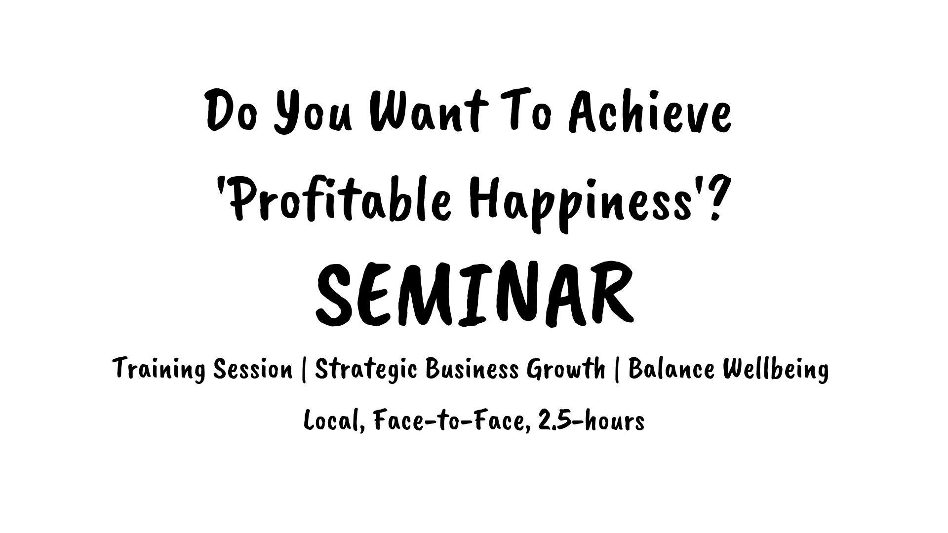 SEMINAR [2.5hrs | SYD] Do You Want To Achieve Profitable Happiness?