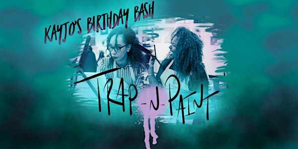 KayJo Birthday Bash: Trap & Paint