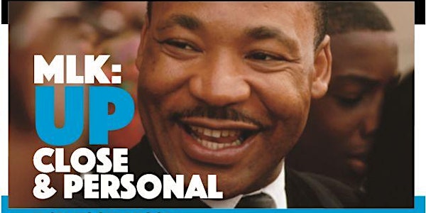 MLK: UP CLOSE & PERSONAL FROM HIS CHILDHOOD  TO THE MARCH ON WASHINGTON