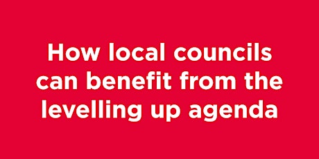 Imagen principal de HOW LOCAL COUNCILS CAN BENEFIT FROM THE LEVELLING UP AGENDA