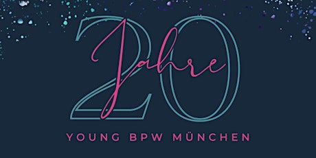Imagem principal do evento 20 Jahre Young BPW München - Lass uns gemeinsam feiern!