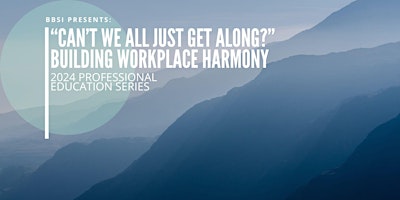 "Can't We All Just Get Along?" - Building Workplace Harmony primary image
