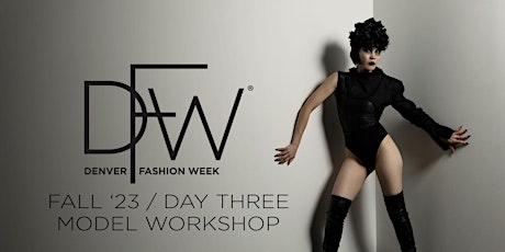 DFW Fall '23 Day #3: MODEL WORKSHOP - Prepare To Walk DFW Spring '24 Runway primary image