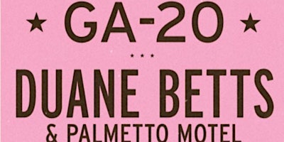 Fulton 55 Presents: GA-20 and Duane Betts & Palmetto Motel