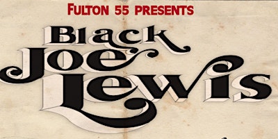 Fulton 55 Presents: Black Joe Lewis with Emily Wolfe