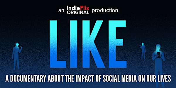 Film Screening - LIKE:  A documentary about the impact of social media on our lives