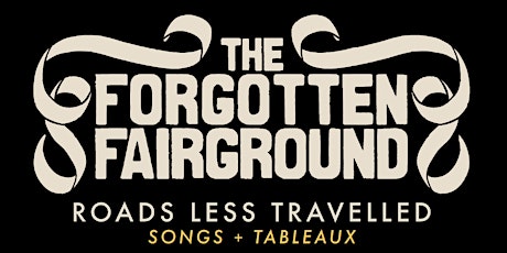 THE FORGOTTEN FAIRGROUND - Roads Less Travelled (Songs + Tableaux) primary image