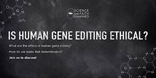 Is Human Gene Editing Ethical?