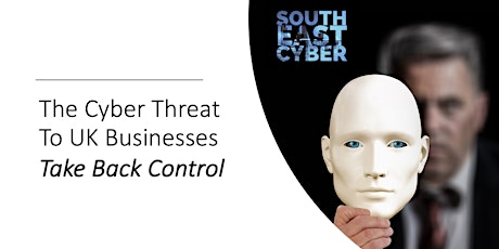 The Cyber Threat To UK Businesses - Take Back Control primary image