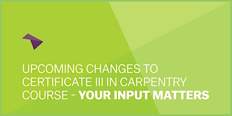 Primaire afbeelding van Upcoming Changes to Certificate III in Carpentry Course - Your Input Matter