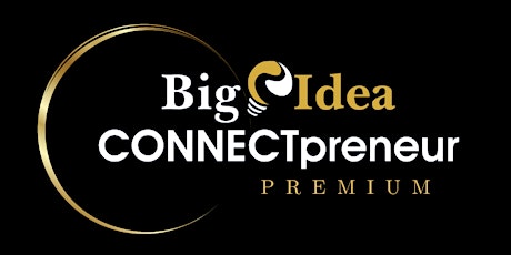 Big Idea CONNECTpreneur PREMIUM Forum - March 14th IN PERSON in DC primary image