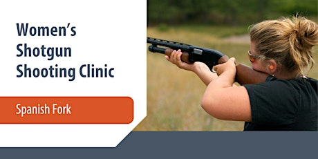 Women's Shotgun Shooting Clinic - Spanish Fork