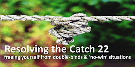NLP Forum: Resolving the Catch 22 ~ freeing yourself from double-binds and 'no-win' situations primary image
