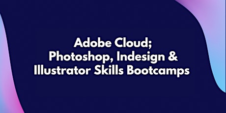 Adobe Digital Skills Bootcamp - April (12 weeks Fridays only) primary image
