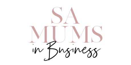 SA MUMS IN BUSINESS - Being a Boss Mama primary image