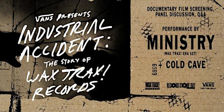 Industrial Accident: The Story Of Wax Trax! Records w/Ministry & Cold Cave