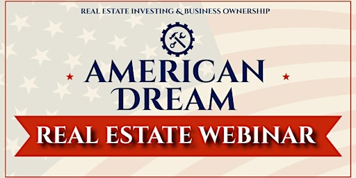 Primaire afbeelding van ACHIEVE YOUR AMERICAN DREAM WITH REAL ESTATE INVESTING