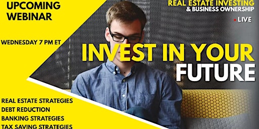 Primaire afbeelding van INVEST IN YOUR FUTURE WEBINAR | REAL ESTATE INVESTING