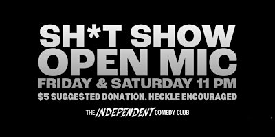 Primaire afbeelding van The Sh*t Show Open Mic: Fridays & Saturdays at The Independent
