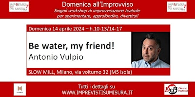 Immagine principale di Workshop - Be water, my friend! - Improvvisazione Teatrale 