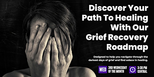 Primaire afbeelding van Discover Your Path To Healing With Our Grief Recovery Roadmap