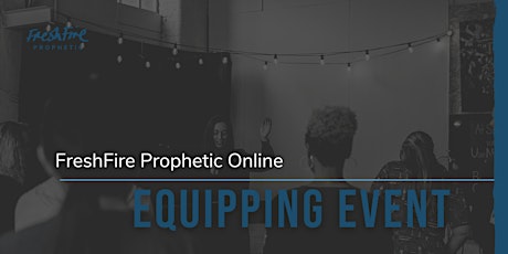 Hauptbild für FreshFire Prophetic online equipping event