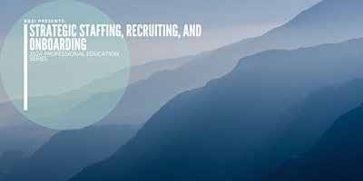 Strategic Staffing, Recruiting, and Onboarding