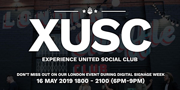 Experience United Social Club (XUSC) London Digital Signage Week Networking...
