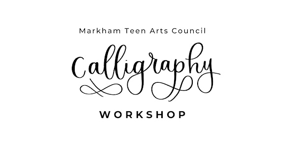 Markham Teen Arts Council: Calligraphy Workshop 
