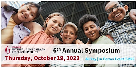 6th Annual Stanford Maternal and Child Health Research Institute Symposium primary image