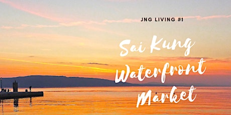 JNG Living @ 西貢海濱週末市集 Sai Kung Waterfront Weekend Market primary image