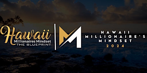 Hawaii Millionaires Mindset Blueprint Conference 2024 primary image