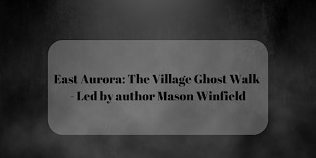 East Aurora: The Village Ghost Walk  - Led by author Mason Winfield primary image