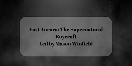 East Aurora: The Supernatural Roycroft (led by Mason Winfield)  The Campus primary image