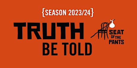 TRUTH BE TOLD: Seat of the Pants' 2023-2024 Season Pass primary image
