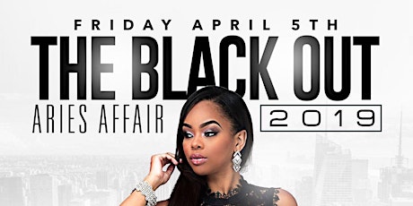 FRIDAY APRIL 5TH ( THE BLACK OUT ARIES AFFAIR ) 2019 primary image