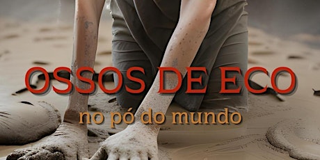 Imagem principal do evento OSSOS DE ECO - No pó do mundo