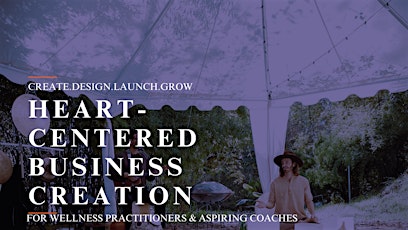 Heart Centered Business Creation for Wellness Practitioners & Coaches