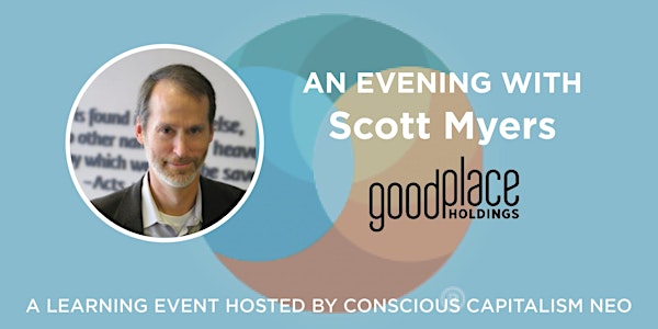 Conscious Capitalism NEO: A Learning Event with Scott Myers