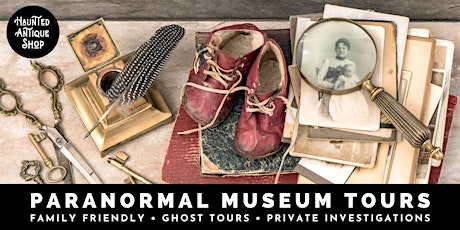 Paranormal Museum Tours at the Haunted Antique Shop primary image
