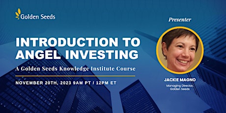 Intro to Angel Investing, a Golden Seeds Knowledge Institute Course primary image