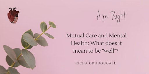 AYE RIGHT: Mutual Care and Mental Health: What does it mean to be "well"? primary image