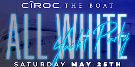 2nd Annual CIROC THE BOAT (All White Yacht Party)Headed2Miami.com (Day 2) primary image