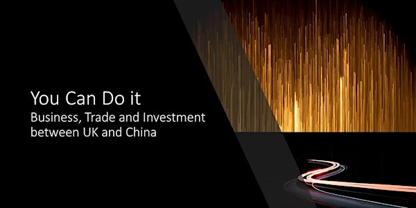 You Can Do It - Business, Trade and Investment between UK and China