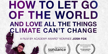 How to Let Go of the World and Love All The Things Climate Can't Change  Screening and Skype discussion with director Josh Fox 	 primary image