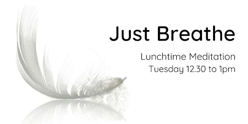 Hauptbild für Free Tuesday Lunchtime Meditation: Just Breathe (Jul)