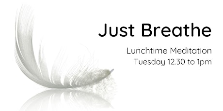 Primaire afbeelding van Free Tuesday Lunchtime Meditation: Just Breathe (May)