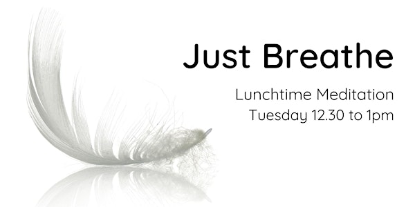 Free Tuesday Lunchtime Meditation: Just Breathe (May)