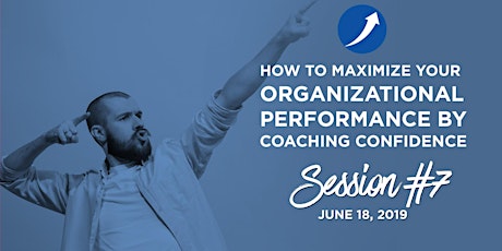 How to Maximize your organizational performance by Coaching Confidence amongst your team! primary image